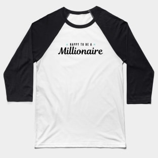 Happy to be a Millionaire Artwork 1 (Black) Baseball T-Shirt